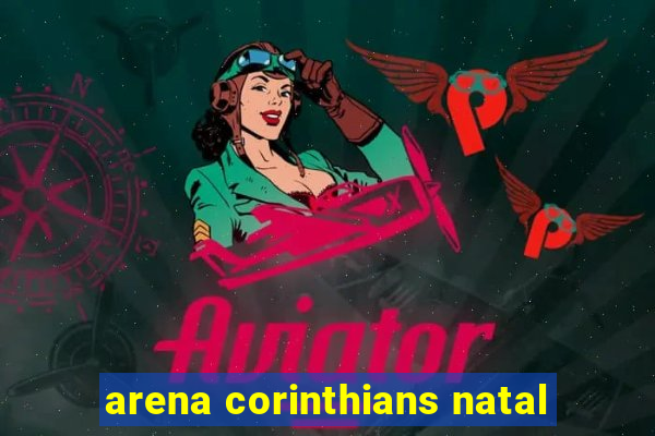 arena corinthians natal